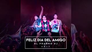 El Franko DJ - Especial Dia del Amigo | Flow Remix 2017