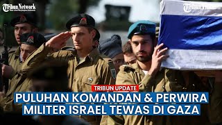 Nasib Puluhan Komandan & Perwira Militer Israel Tewas di Jalur Gaza