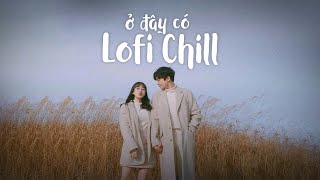 Những Bản Lofi Việt Nhẹ Nhàng Cực Chill | Nhạc Lofi Chill Buồn 2022 Lofi TikTok Gây Nghiện Hay Nhất