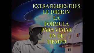 Extraterrestres le dieron formula para viajar en el tiempo y rejuvenecimiento celular
