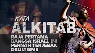 #KataAlkitab | Raja Pertama Bangsa Israel ini Pernah Terjebak Okultisme