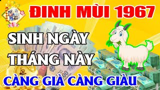 Tuổi Đinh Mùi 1967 Sinh Ngày Này Tháng Này, CẦU ĐƯỢC Ước Thấy, Càng Già CÀNG GIÀU | TỬ VI TÀI LỘC