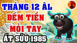 ẤT SỬU 1985 Tháng 12 ÂL GIÀU CÓ NHẤT Trong 12 Con Giáp, TIỀN BẠC Ùn Ùn Kéo Về Nhà, 1000 Tỷ