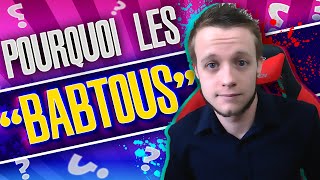 POURQUOI LES BABTOUS !