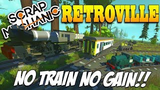 Scrap Mechanic - Retroville Town # 3 - No Train, No Gain!! ??