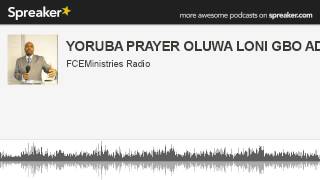 YORUBA PRAYER OLUWA LONI GBO ADURA MI (made with Spreaker)