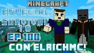ESPECIAL SURVIVAL 1.8! | Enseñando el Mundo con @ElRichMC !!!! (Ep.100)