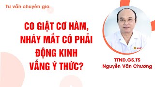 Co giật cơ mặt, hàm, nháy mắt liên tục có phải động kinh vắng ý thức không?