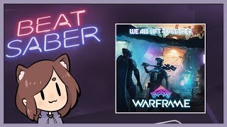 Beat Saber - We All Lift Together (Warframe)
