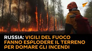 #Russia: vigili del fuoco fanno esplodere il terreno per domare gli #incendi