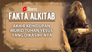 #FaktaAlkitab Shorts | AKHIR KEHIDUPAN MURID YESUS YANG DIKASIHI-NYA