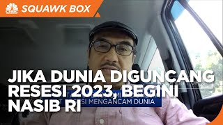 Jika Dunia Diguncang Resesi 2023, Ini Dampaknya ke Ekonomi RI