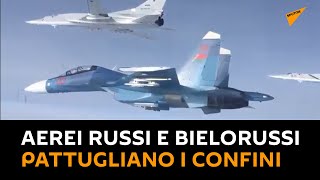 #Aerei militari russi e bielorussi pattugliano i confini