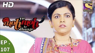 Yeh Moh Moh Ke Dhaage - ये मोह मोह के धागे - Ep 107 - 16th August, 2017