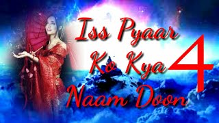 IPKKND 4 Iss Pyaar Ko Kya Naam Doon new story remove season 4