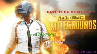 Pubg ¨BEST MOMENTS #2¨ *Recoil Control, Snipers Shoots*// Unike Duenas