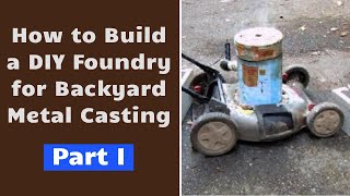 How To Build a DIY Foundry For Backyard Metal Casting Part I