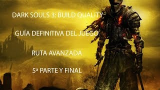 DS3: Build de quality. Guía definitiva del juego y ruta avanzada (5ª parte y final).
