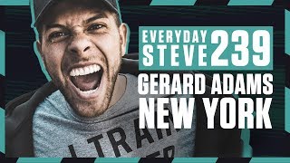 GERARD ADAMS. RELATIONSHIP PROBLEMS AND MOVING TO NEW YORK | Everyday Steve 239