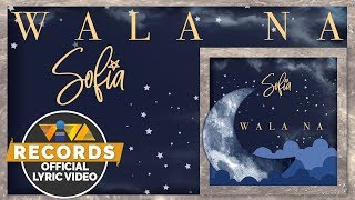 Wala Na - Sofia (Official Lyric Video)