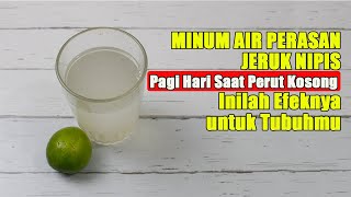 MINUM AIR PERASAN JERUK NIPIS SETIAP PAGI SAAT PERUT KOSONG, INILAH YG AKAN TERJADI PADA TUBUH ANDA