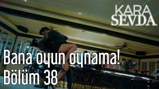 Kara Sevda 38. Bölüm - Bana Oyun Oynama!