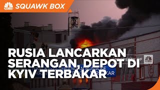 Rusia Lancarkan Serangan, Depot Di Kyiv Terbakar