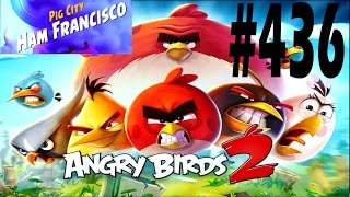 Angry Birds 2-Pig City Ham Francisco Level-436 Three Star Walkthrough