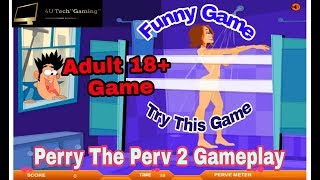 Adult Gameplay || Perry The Perv 2 Game || Hot Girl Take A Shower || Funny Game 18+ Game