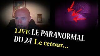 LIVE Le paranormal du 24 de retour...