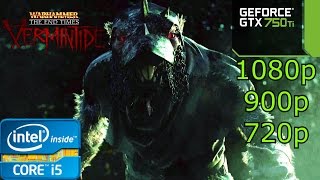 Warhammer: End Times - Vermintide - i5 4460 - 8GB RAM - GTX 750 Ti - 1080p - 900p - 720p