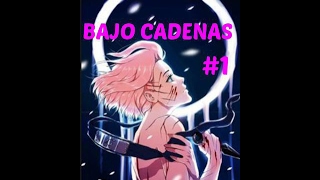 Bajo Cadenas - Capítulo 1.