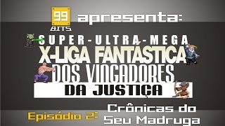 Episódio 2: Crônicas do Seu Madruga - Super Ultra Mega X-Liga Fantástica dos Vingadores da Justiça