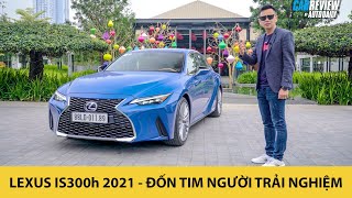 Trải nghiệm chi tiết Lexus IS 300h 2021 - ĐỐN TIM người hâm mộ