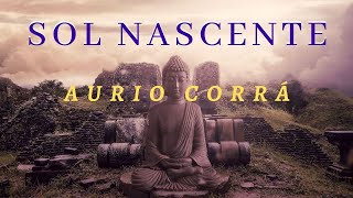 SOL NASCENTE (Song) by AURIO CORRÁ - ZEN, RELAX, CHILLOUT, MEDITAÇÃO, AMBIENT, SPACE, TRANCE.