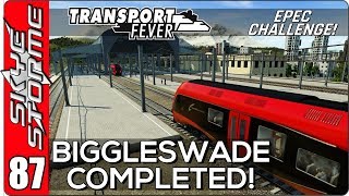 ►BIGGLESWADE COMPLETED!◀ Transport Fever EPEC Challenge Ep 87