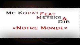 MC KOPAT Feat METEKE & DIB "Notre Monde"