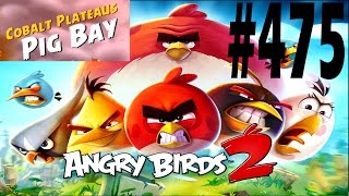 Angry Birds 2-Cobalt Plateaus Pig Bay Level-475 Three Star Walkthrough