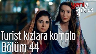 Yeni Gelin 44. Bölüm - Turist Kızlara Komplo