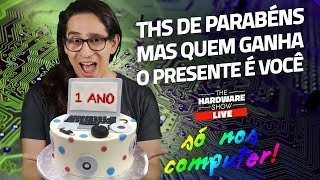 1 ANO DE THS + Recebidos e Brindes - The Hardware Show LIVE!