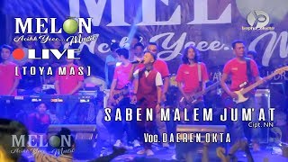 DAEREN OKTA - SABEN MALEM JUM'AT \\ MELON MUSIC [LIVE TOYA MAS]