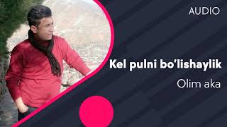 Olim aka - Kel pulni bo'lishaylik