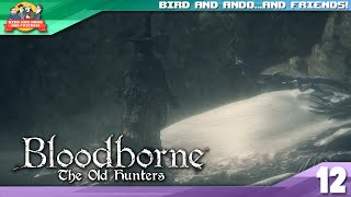 Bloodborne: The Old Hunters (FINALE) | Bird and Ando...and Friends!