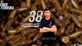 Mega Funk - 38 Carregado (Dj Erick Ferreira)