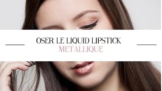 TUTORIEL MAKEUP || OSER LE LIQUID LIPSTICK METALLIQUE