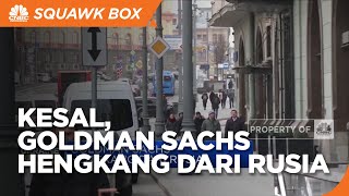 Gara-Garang Perang, Goldman Sachs Hengkang dari Rusia