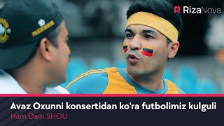 Ham Dam SHOU - Avaz Oxunni konsertidan ko'ra futbolimiz kulguli (hajviy ko'rsatuv)