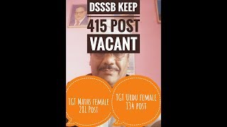 Dsssb kept 415 post vacant || 281 post TGT Maths female || 134 Post TGT Urdu female