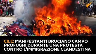 #Cile: manifestanti bruciano campo profughi durante una protesta contro l'#immigrazione clandestina