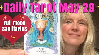 Daily Tarot May 29, 2018 ~ Full Moon in Sagittarius!